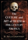 Image for The Art of Death in 19th Century America : Mortality in Visual Arts, Fashion and Performance