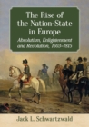 Image for The Rise of the Nation-State in Europe : Absolutism, Enlightenment and Revolution, 1603-1815