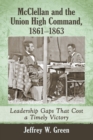 Image for McClellan and the Union high command, 1861-1863  : leadership gaps that cost a timely victory