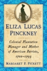 Image for Eliza Lucas Pinckney : Colonial Plantation Manager and Mother of American Patriots, 1722-1793
