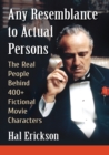 Image for Any Resemblance to Actual Persons : The Real People Behind 400+ Fictional Movie Characters