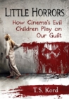 Image for Little Horrors : How Cinema&#39;s Evil Children Play on Our Guilt