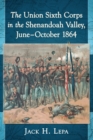 Image for The Union Sixth Corps in the Shenandoah Valley, June-October 1864