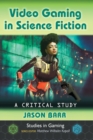Image for Video Gaming in Science Fiction : A Critical Study
