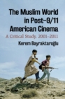 Image for The Muslim World in Post–9/11 American Cinema : A Critical Study, 2001–2011