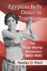 Image for Egyptian Belly Dance in Transition : The Raqs Sharqi Revolution, 1890-1930