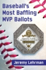 Image for Baseball&#39;s MVP mysteries  : baffling ballots and what they tell us