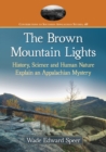 Image for The Brown Mountain Lights : History, Science and Human Nature Explain an Appalachian Mystery