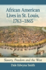 Image for African American lives in St. Louis, 1763-1865  : slavery, freedom and the west
