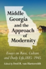 Image for Middle Georgia and the Approach of Modernity : Essays on Race, Culture and Daily Life, 1885-1945