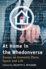 Image for At Home in the Whedonverse : Essays on Domestic Place, Space and Life
