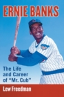 Image for Ernie Banks : The Life and Career of “Mr. Cub”
