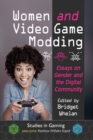 Image for Women and Video Game Modding : Essays on Gender and the Digital Community