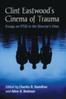 Image for Clint Eastwood&#39;s Cinema of Trauma : Essays on PTSD in the Director&#39;s Films
