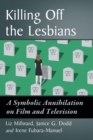 Image for Killing Off the Lesbians : A Symbolic Annihilation on Film and Television