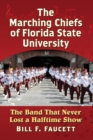 Image for The Marching Chiefs of Florida State University : The Band That Never Lost a Halftime Show
