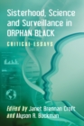 Image for Sisterhood, Science and Surveillance in Orphan Black : Critical Essays