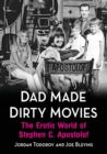 Image for Dad made dirty movies  : the erotic world of Stephen C. Apostolof