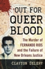 Image for Out for Queer Blood : The Murder of Fernando Rios and the Failure of New Orleans Justice