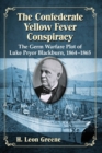 Image for The Confederate Yellow Fever Conspiracy : The Germ Warfare Plot of Luke Pryor Blackburn, 1864–1865