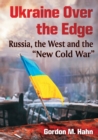Image for Ukraine Over the Edge : Russia, the West and the &quot;&quot;New Cold War