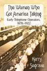 Image for The Women Who Got America Talking : Early Telephone Operators, 1878-1922