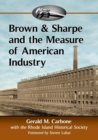 Image for Brown &amp; Sharpe and the Measure of American Industry : Making the Precision Machine Tools That Enabled Manufacturing, 1833-2001