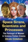 Image for Space sirens, scientists and princesses  : the portrayal of women in science fiction cinema