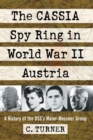 Image for The CASSIA Spy Ring in World War II Austria : A History of the OSS&#39;s Maier-Messner Group