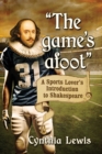 Image for The game&#39;s afoot : A Sports Lover&#39;s Introduction to Shakespeare