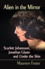 Image for Alien in the Mirror : Scarlett Johansson, Jonathan Glazer and Under the Skin