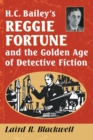Image for H.C. Bailey&#39;s Reggie Fortune and the Golden Age of Detective Fiction
