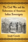 Image for The Civil War and the Subversion of American Indian Sovereignty