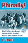 Image for Phinally! : The Phillies, the Royals and the 1980 Baseball Season That Almost Wasn’t