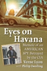 Image for Eyes on Havana : Memoir of an American Spy Betrayed by the CIA