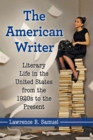 Image for The American Writer : Literary Life in the United States from the 1920s to the Present