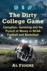 Image for The Dirty College Game : Corruption, Gambling and the Pursuit of Money in NCAA Football and Basketball