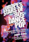 Image for Europe&#39;s Stars of &#39;80s Dance Pop : 32 International Music Legends Discuss Their Careers