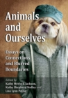 Image for Animals and Ourselves : Essays on Connections and Blurred Boundaries