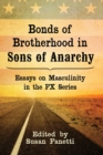 Image for Bonds of Brotherhood in Sons of Anarchy : Essays on Masculinity in the FX Series