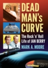 Image for Dead Man&#39;s Curve : The Rock &#39;n&#39; Roll Life of Jan Berry