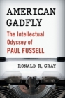 Image for American Gadfly : The Intellectual Odyssey of Paul Fussell