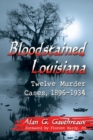 Image for Bloodstained Louisiana : Twelve Murder Cases, 1896-1934