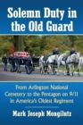 Image for Solemn Duty in the Old Guard : From Arlington National Cemetery to the Pentagon on 9/11 in America&#39;s Oldest Regiment