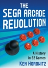 Image for The Sega Arcade Revolution : A History in 62 Games
