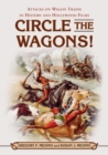 Image for Circle the Wagons! : Attacks on Wagon Trains in History and Hollywood Films