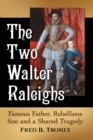 Image for The Two Walter Raleighs : Famous Father, Rebellious Son and a Shared Tragedy