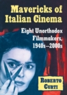 Image for Mavericks of Italian Cinema : Eight Unorthodox Filmmakers, 1940s–2000s