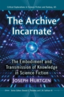 Image for The Archive Incarnate : The Embodiment and Transmission of Knowledge in Science Fiction
