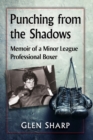 Image for Punching from the Shadows : Memoir of a Minor League Professional Boxer